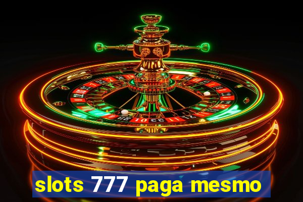 slots 777 paga mesmo